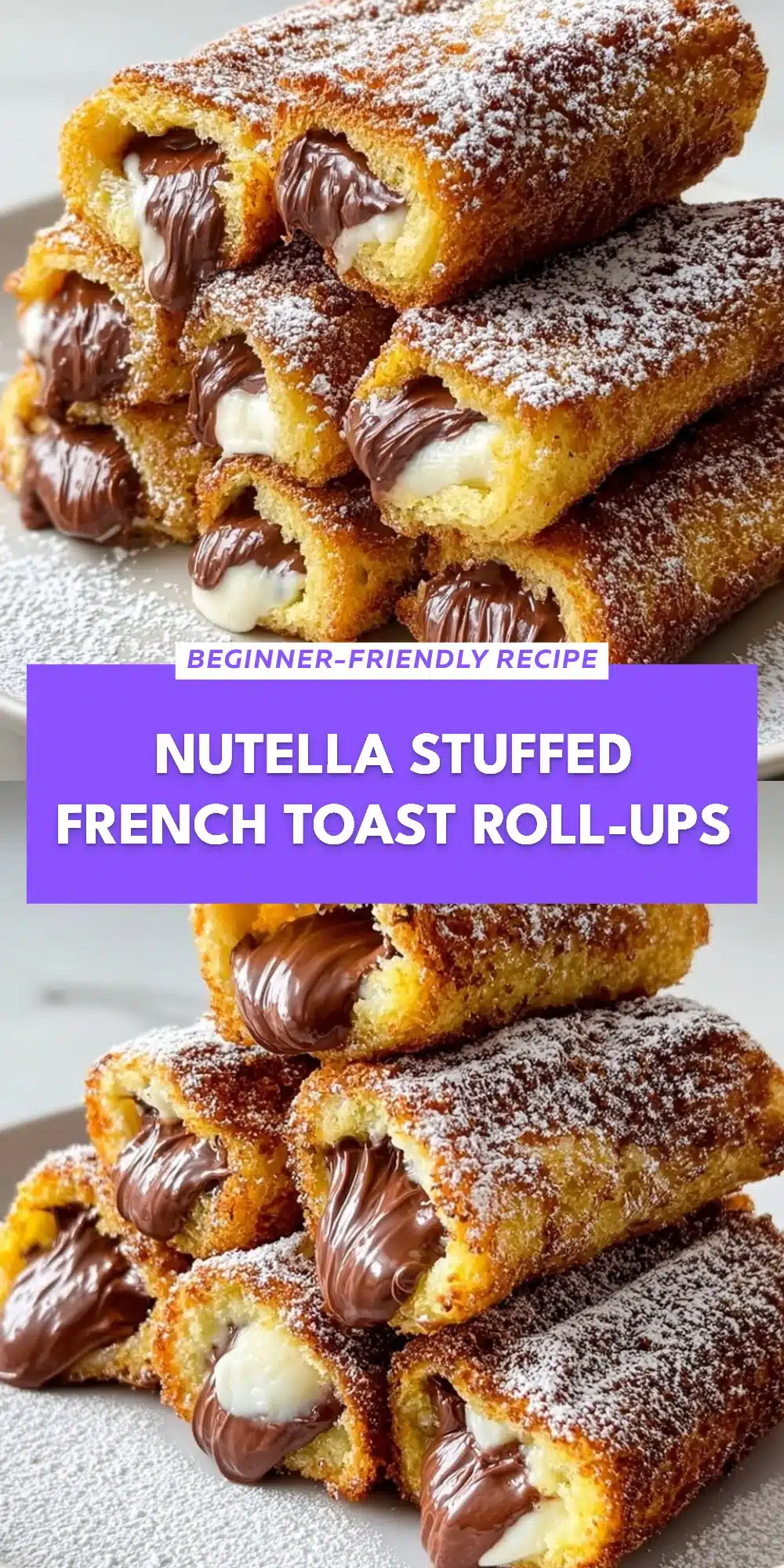 Nutella Stuffed French Toast Roll-Ups