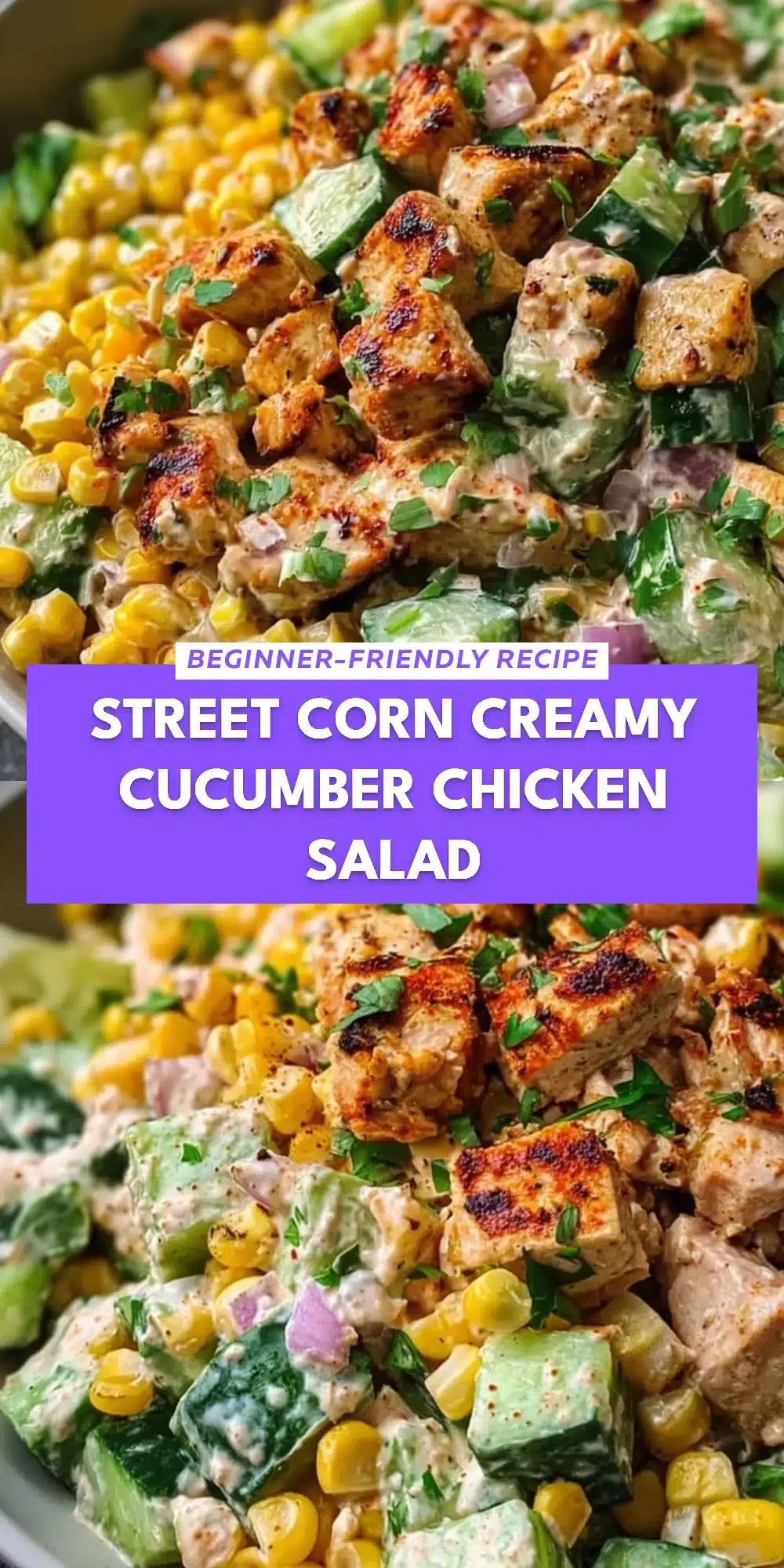 Street Corn Creamy Cucumber Chicken Salad